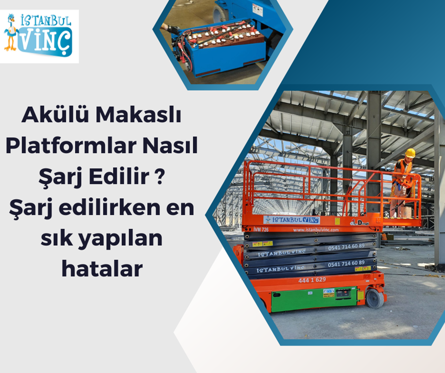 Akülü Makaslı Platformlar Nasıl Şarj Edilir ? En Sık Karşılaşılan Hatalar 